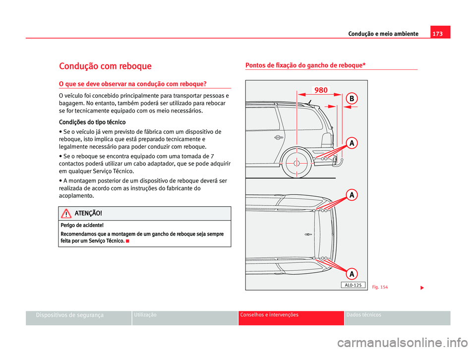 Seat Alhambra 2005 Manual do proprietário (in Portuguese) 173 Condução e meio ambiente
Dispositivos de segurançaUtilização Conselhos e intervenções Dados técnicos
C
Co
on
nd
du
uç
çã
ão
o cco
om
m rre
eb
bo
oq
qu
ue
e
O que se deve observar na co Seat Alhambra 2005 Manual do proprietário (in Portuguese) 173 Condução e meio ambiente
Dispositivos de segurançaUtilização Conselhos e intervenções Dados técnicos
C
Co
on
nd
du
uç
çã
ão
o cco
om
m rre
eb
bo
oq
qu
ue
e
O que se deve observar na co