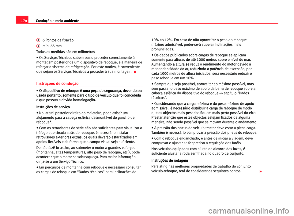 Seat Alhambra 2005 Manual do proprietário (in Portuguese) 174Condução e meio ambiente
A6 Pontos de fixação
Bmin. 65 mm
Todas as medidas são em milímetros
• Os Serviços Técnicos sabem como proceder correctamente à
montagem posterior de um dispositi Seat Alhambra 2005 Manual do proprietário (in Portuguese) 174Condução e meio ambiente
A6 Pontos de fixação
Bmin. 65 mm
Todas as medidas são em milímetros
• Os Serviços Técnicos sabem como proceder correctamente à
montagem posterior de um dispositi