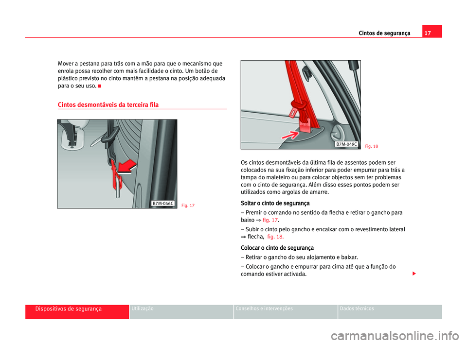Seat Alhambra 2005 Manual do proprietário (in Portuguese) 17 Cintos de segurança
Dispositivos de segurançaUtilização Conselhos e intervenções Dados técnicos
Mover a pestana para trás com a mão para que o mecanismo que
enrola possa recolher com mais Seat Alhambra 2005 Manual do proprietário (in Portuguese) 17 Cintos de segurança
Dispositivos de segurançaUtilização Conselhos e intervenções Dados técnicos
Mover a pestana para trás com a mão para que o mecanismo que
enrola possa recolher com mais