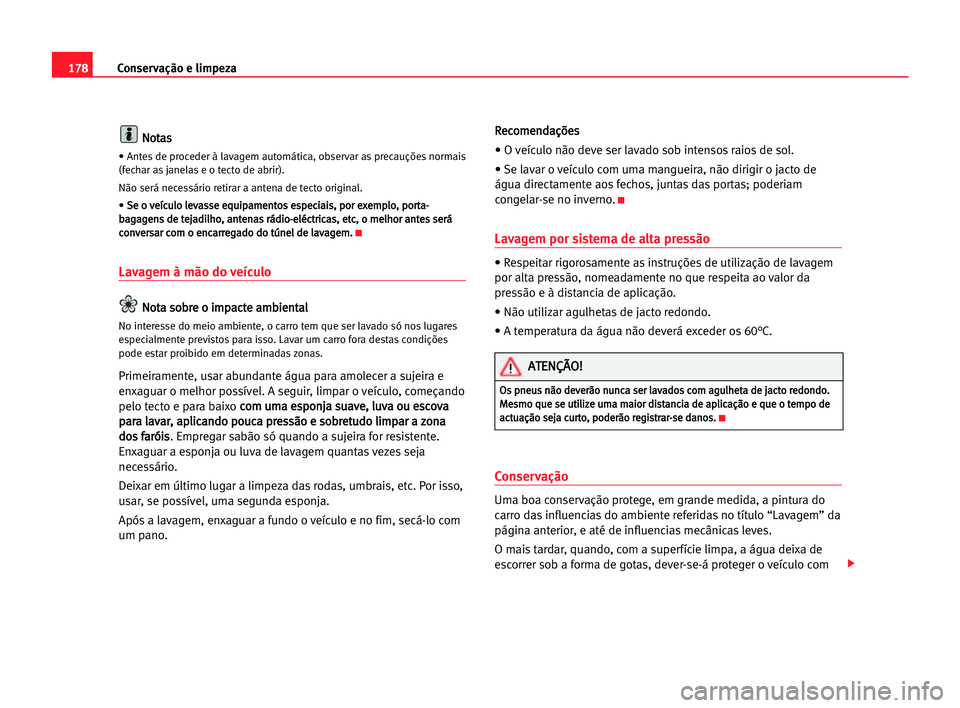 Seat Alhambra 2005 Manual do proprietário (in Portuguese) 178Conservação e limpeza
N
No
ot
ta
as
s
• Antes de proceder à lavagem automática, observar as precauções normais
(fechar as janelas e o tecto de abrir).
Não será necessário retirar a anten Seat Alhambra 2005 Manual do proprietário (in Portuguese) 178Conservação e limpeza
N
No
ot
ta
as
s
• Antes de proceder à lavagem automática, observar as precauções normais
(fechar as janelas e o tecto de abrir).
Não será necessário retirar a anten