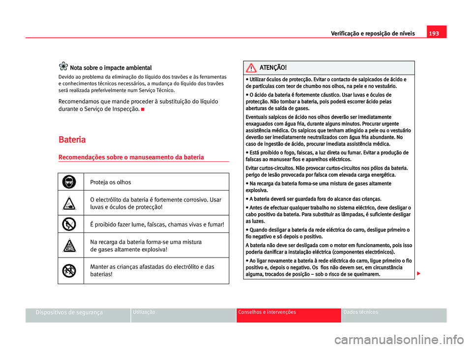 Seat Alhambra 2005 Manual do proprietário (in Portuguese) 193 Verificação e reposição de níveis
Dispositivos de segurançaUtilização Conselhos e intervenções Dados técnicos
N
No
ot
ta
a sso
ob
br
re
e oo iim
mp
pa
ac
ct
te
e aam
mb
bi
ie
en
nt
ta
a Seat Alhambra 2005 Manual do proprietário (in Portuguese) 193 Verificação e reposição de níveis
Dispositivos de segurançaUtilização Conselhos e intervenções Dados técnicos
N
No
ot
ta
a sso
ob
br
re
e oo iim
mp
pa
ac
ct
te
e aam
mb
bi
ie
en
nt
ta
a