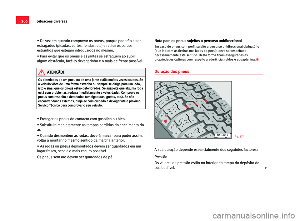Seat Alhambra 2005 Manual do proprietário (in Portuguese) 206Situações diversas
• De vez em quando comprovar os pneus, porque poderão estar
estragados (picadas, cortes, fendas, etc) e retirar os corpos
estranhos que estejam introduzidos no mesmo.
• Pa Seat Alhambra 2005 Manual do proprietário (in Portuguese) 206Situações diversas
• De vez em quando comprovar os pneus, porque poderão estar
estragados (picadas, cortes, fendas, etc) e retirar os corpos
estranhos que estejam introduzidos no mesmo.
• Pa