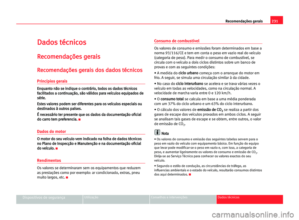 Seat Alhambra 2005 Manual do proprietário (in Portuguese) 231
Dispositivos de segurançaUtilização Conselhos e intervenções Dados técnicos
Recomendações gerais
D Da
ad
do
os
s tté
éc
cn
ni
ic
co
os
s
R
Re
ec
co
om
me
en
nd
da
aç
çõ
õe
es
s gge
e Seat Alhambra 2005 Manual do proprietário (in Portuguese) 231
Dispositivos de segurançaUtilização Conselhos e intervenções Dados técnicos
Recomendações gerais
D Da
ad
do
os
s tté
éc
cn
ni
ic
co
os
s
R
Re
ec
co
om
me
en
nd
da
aç
çõ
õe
es
s gge
e