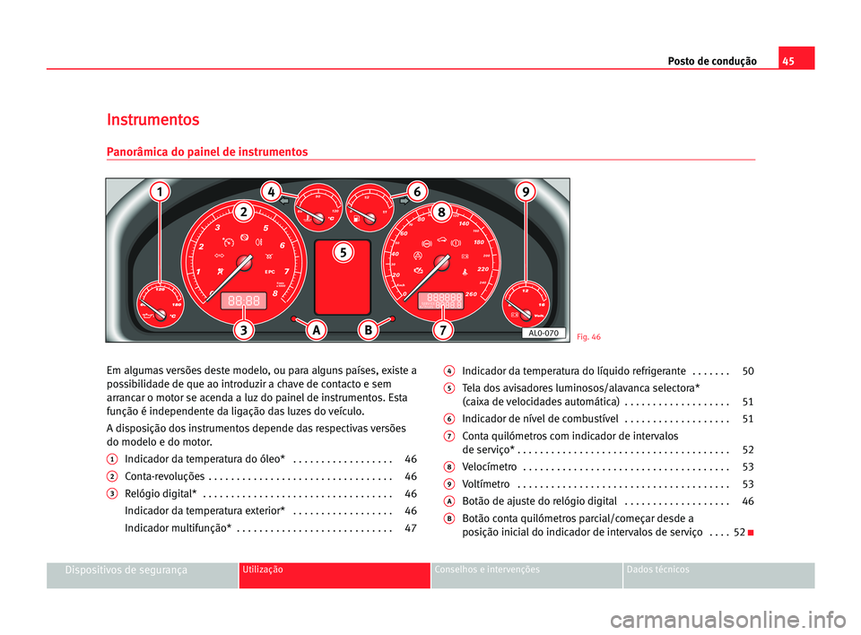 Seat Alhambra 2005 Manual do proprietário (in Portuguese) Posto de condução45
Dispositivos de segurançaUtilização Conselhos e intervenções Dados técnicos
Em algumas versões deste modelo, ou para alguns países, existe a
possibilidade de que ao intro Seat Alhambra 2005 Manual do proprietário (in Portuguese) Posto de condução45
Dispositivos de segurançaUtilização Conselhos e intervenções Dados técnicos
Em algumas versões deste modelo, ou para alguns países, existe a
possibilidade de que ao intro