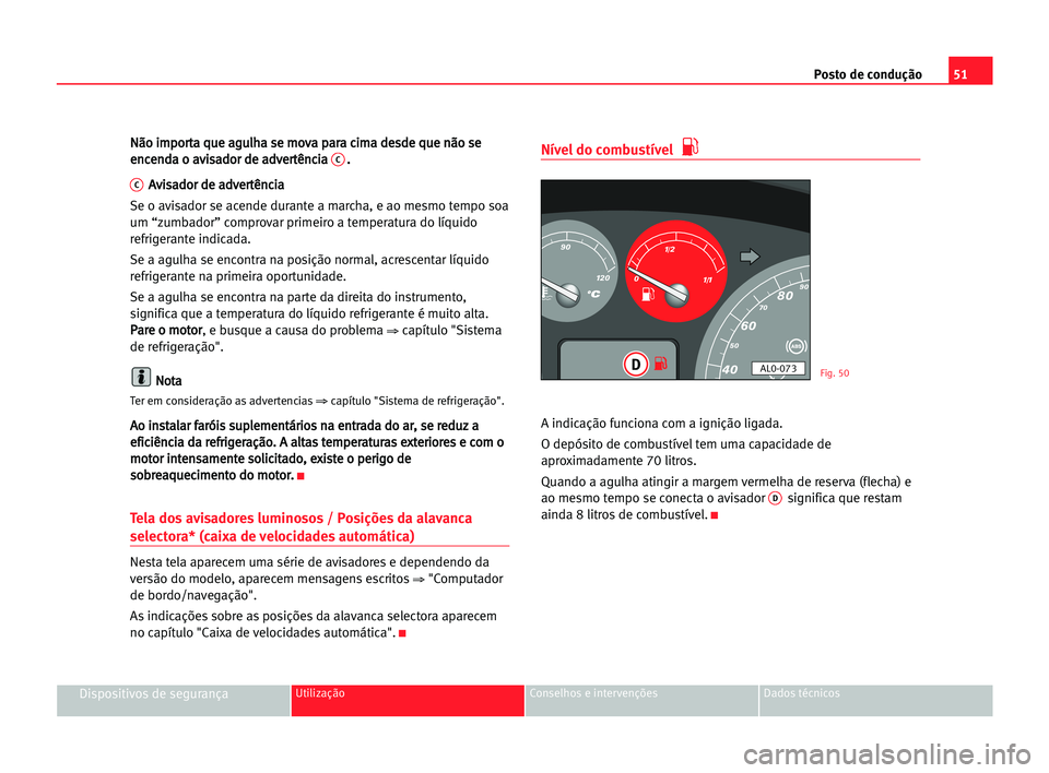 Seat Alhambra 2005 Manual do proprietário (in Portuguese) Posto de condução51
Dispositivos de segurançaUtilização Conselhos e intervenções Dados técnicos
N Nã
ão
o iim
mp
po
or
rt
ta
a qqu
ue
e aag
gu
ul
lh
ha
a sse
e mmo
ov
va
a ppa
ar
ra
a cci
im Seat Alhambra 2005 Manual do proprietário (in Portuguese) Posto de condução51
Dispositivos de segurançaUtilização Conselhos e intervenções Dados técnicos
N Nã
ão
o iim
mp
po
or
rt
ta
a qqu
ue
e aag
gu
ul
lh
ha
a sse
e mmo
ov
va
a ppa
ar
ra
a cci
im