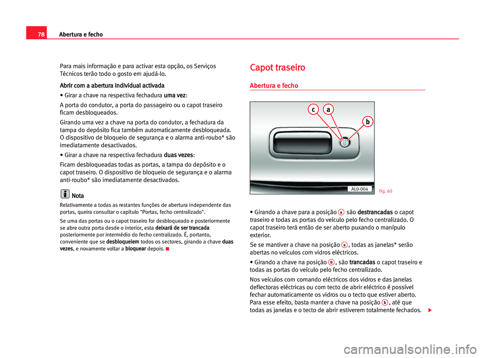 Seat Alhambra 2005 Manual do proprietário (in Portuguese) Abertura e fecho78
Para mais informação e para activar esta opção, os Serviços
Técnicos terão todo o gosto em ajudá-lo.
A Ab
br
ri
ir
r cco
om
m aa aab
be
er
rt
tu
ur
ra
a iin
nd
di
iv
vi
id
d Seat Alhambra 2005 Manual do proprietário (in Portuguese) Abertura e fecho78
Para mais informação e para activar esta opção, os Serviços
Técnicos terão todo o gosto em ajudá-lo.
A Ab
br
ri
ir
r cco
om
m aa aab
be
er
rt
tu
ur
ra
a iin
nd
di
iv
vi
id
d