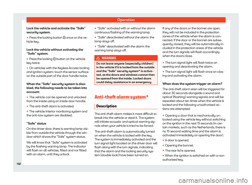 Seat Arona 2020  Owners Manual Operation
Lock the vehicle and activate the “Safe”
securit y syst
em.
