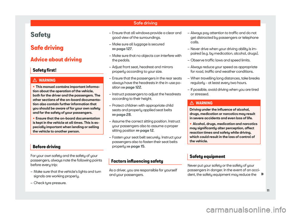 Seat Arona 2020 User Guide Safe driving
Safety
Saf e driving
Advice about driving Saf ety first
! WARNING
