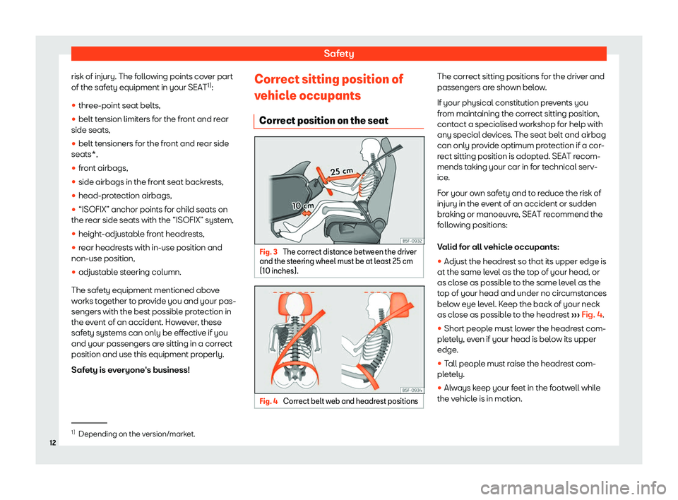 Seat Arona 2020 User Guide Safety
risk of injury. The following points cover part
of the saf et
y equipment in your SEAT 1)
:
