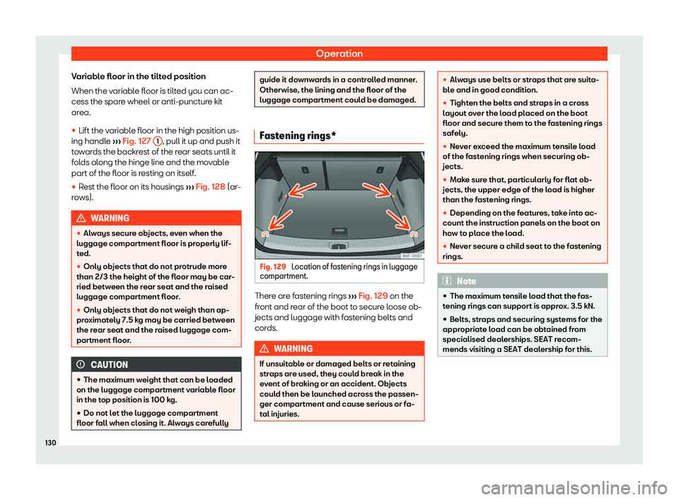 Seat Arona 2020  Owners Manual Operation
Variable floor in the tilted position
When the v ariabl
e floor is tilt
ed you can ac-
cess the spar
e wheel or anti-puncture kit
area.
