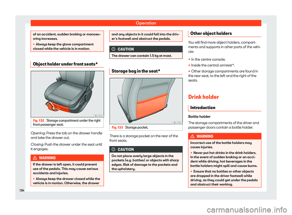 Seat Arona 2020  Owners Manual Operation
of an accident, sudden braking or manoeu-
vring increases.
