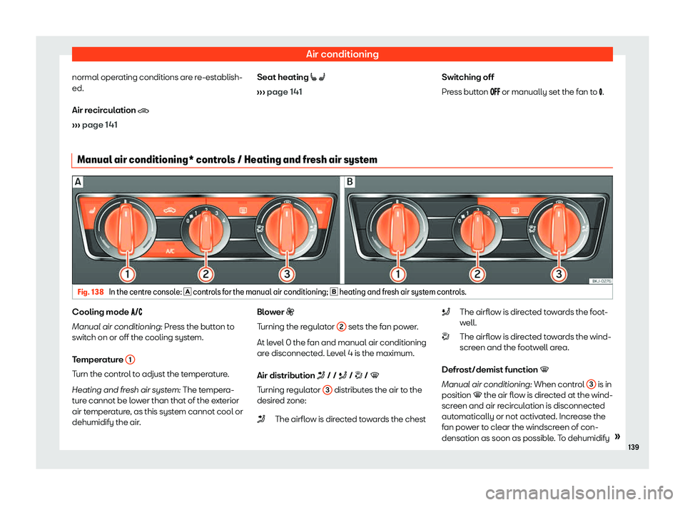 Seat Arona 2020  Owners Manual Air conditioning
normal operating conditions are re-establish-
ed.
Air r ecir
culation 
�
