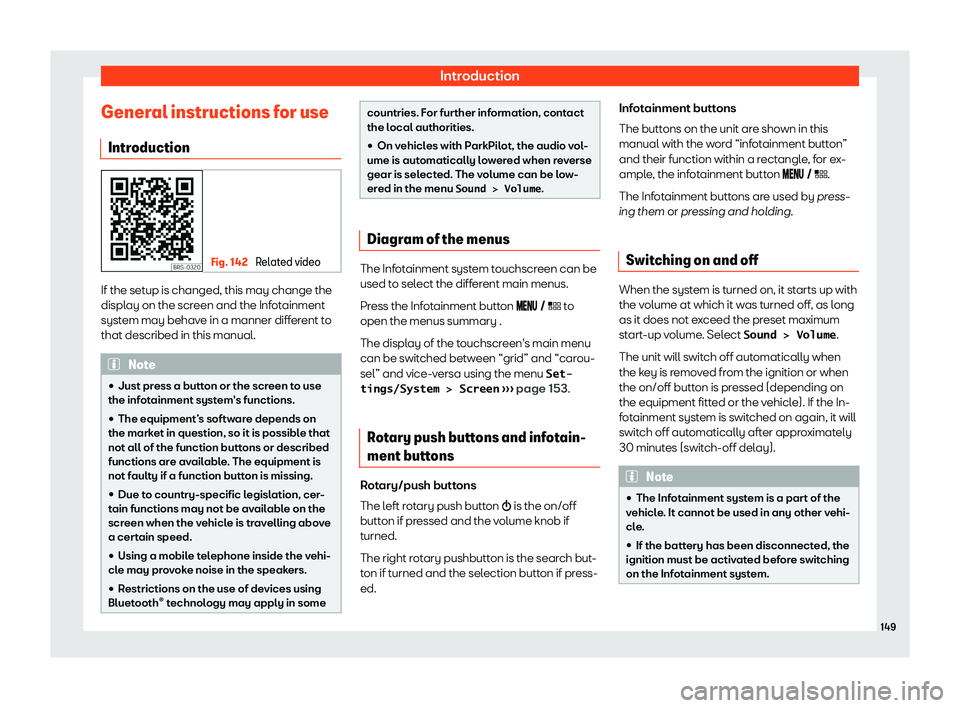 Seat Arona 2020  Owners Manual Introduction
General instructions for use Intr oduction Fig. 142 
Related video If the setup is changed, this may change the
displ
ay on the scr
een and the Inf ot
ainment
syst
em may behave in a mann