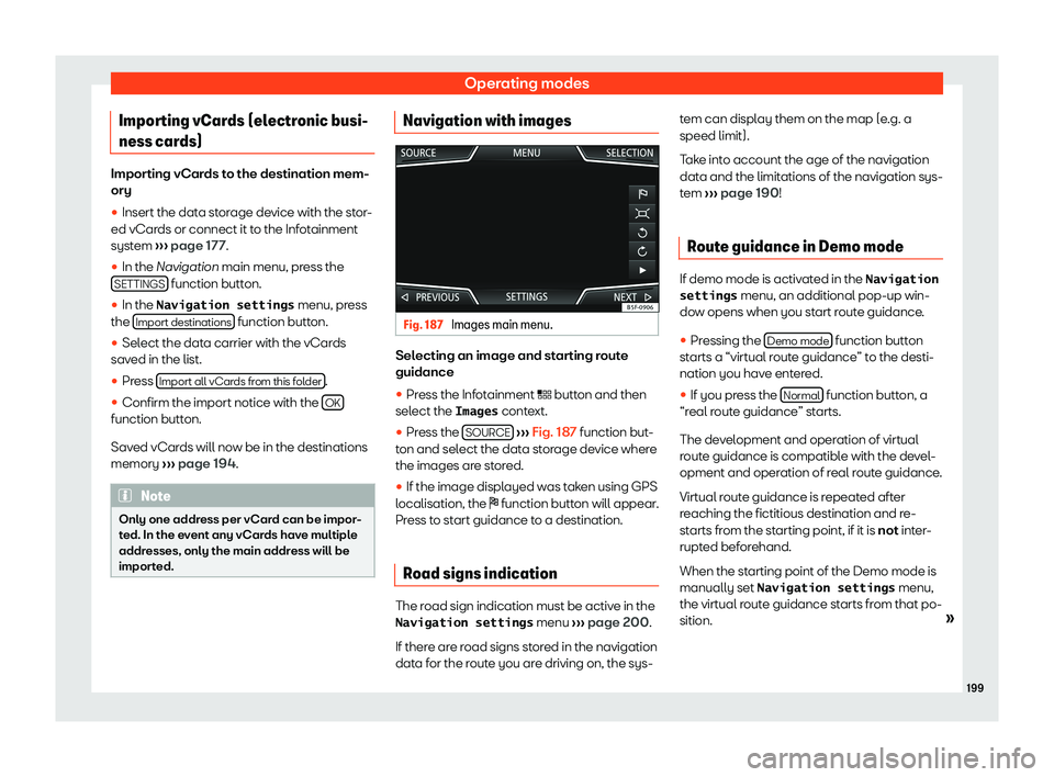 Seat Arona 2020 Owners Guide Operating modes
Importing vCards (electronic busi-
ness car ds)Importing vCards to the destination mem-
ory
