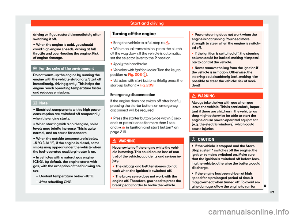 Seat Arona 2020  Owners Manual Start and driving
driving or if you restart it immediately after
switching it off.
