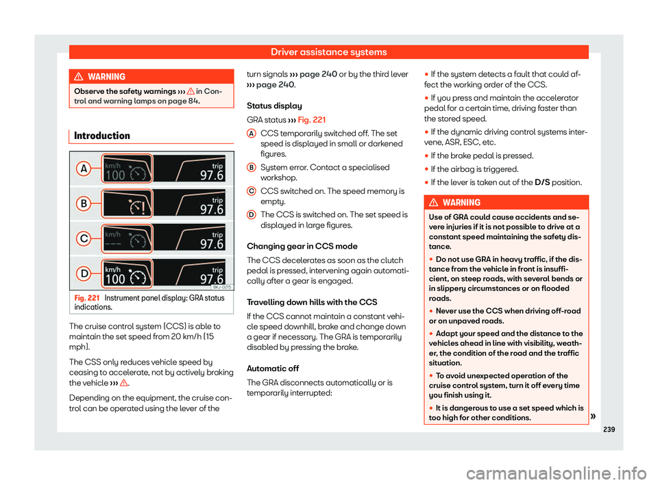 Seat Arona 2020  Owners Manual Driver assistance systems
WARNING
Observe the safety warnings  