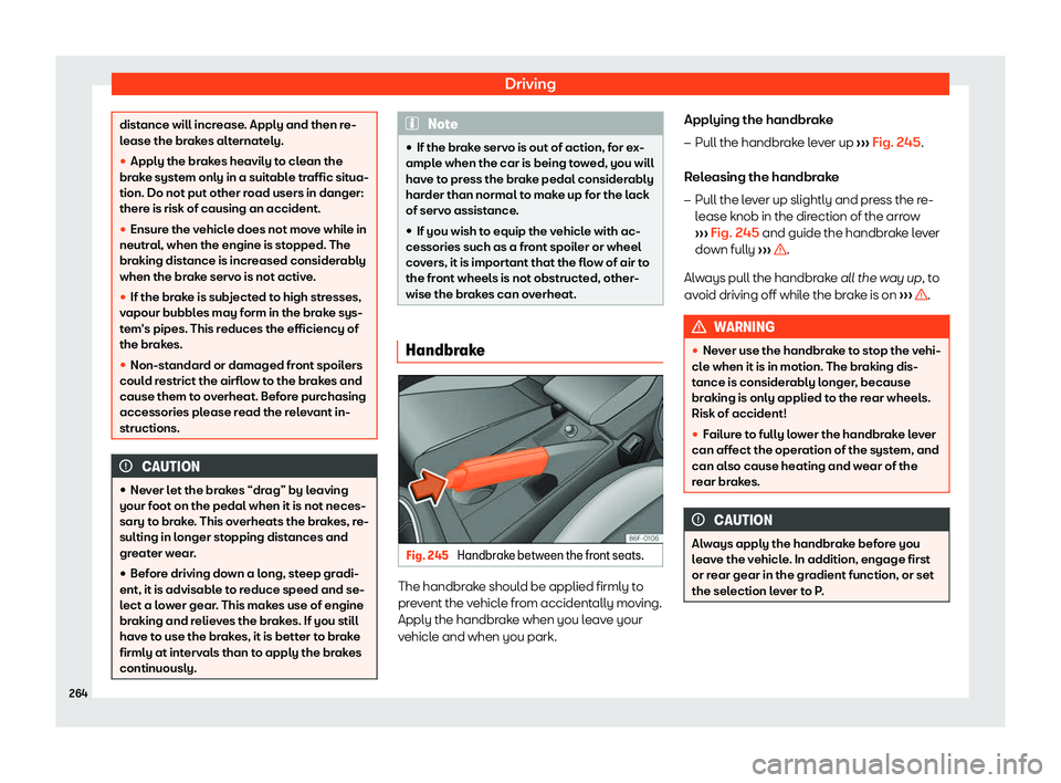 Seat Arona 2020  Owners Manual Driving
distance will increase. Apply and then re-
lease the brakes alt
ernat
ely.
