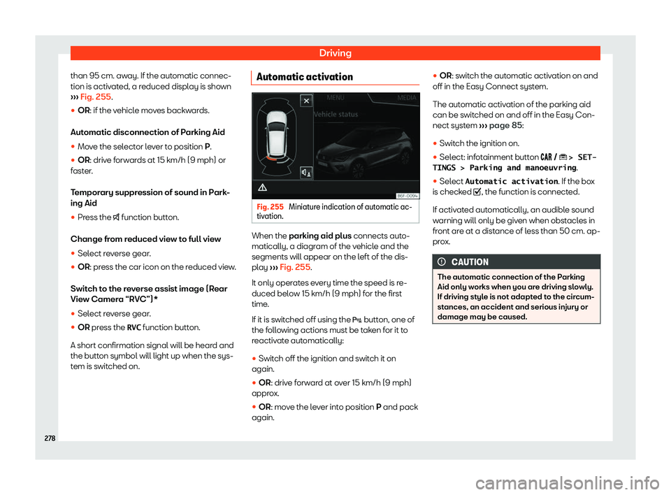 Seat Arona 2020  Owners Manual Driving
than 95 cm. away. If the automatic connec-
tion is activ at
ed, a r educed displ
ay is sho
wn
