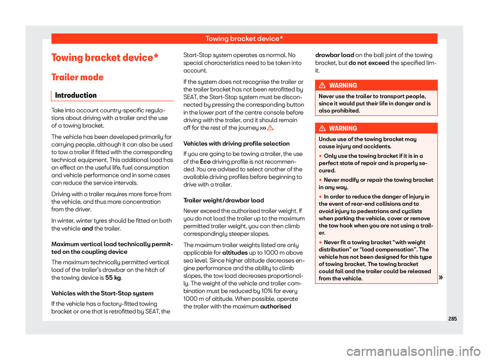Seat Arona 2020  Owners Manual Towing bracket device*
Towing bracket device*
T r
ail er mode
Intr oduction Take into account country-specific regula-
tions about driving with a trailer and the use
of a to wing br
acket.
The vehicle