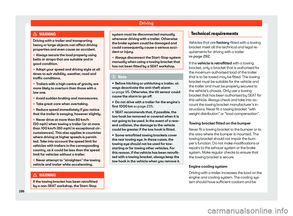 Seat Arona 2020  Owners Manual Driving
WARNING
Driving with a trailer and transporting
heavy or large objects can aff ect driving
pr
operties and even cause an accident.

