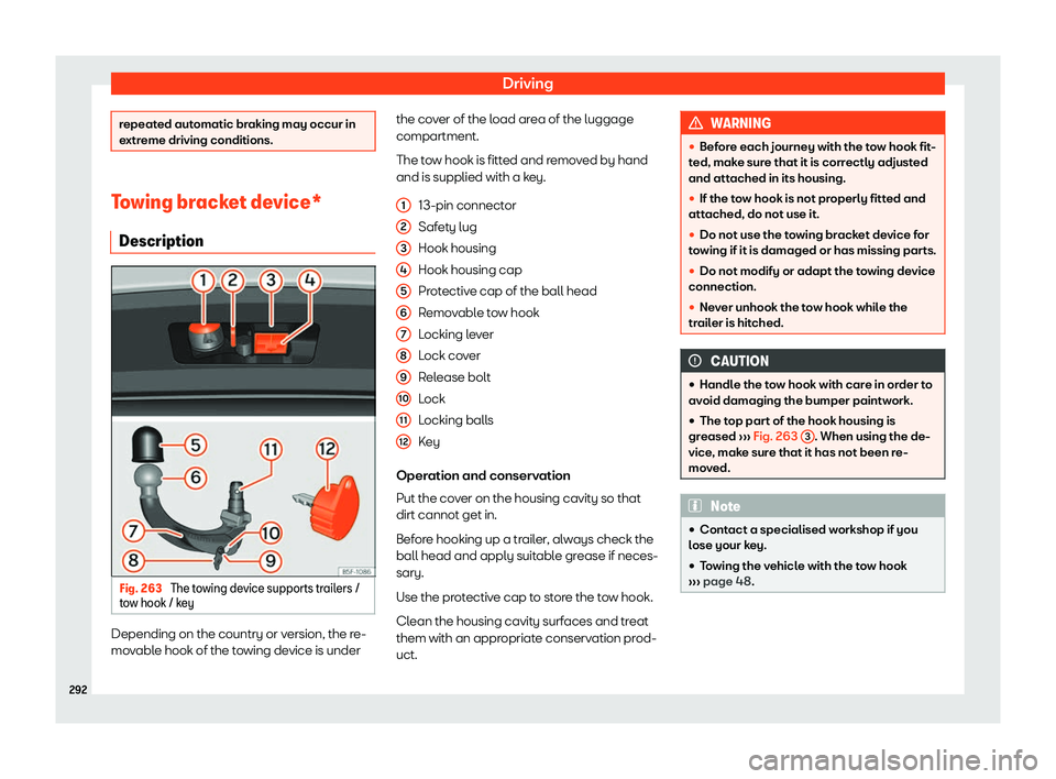 Seat Arona 2020  Owners Manual Driving
repeated automatic braking may occur in
extreme driving conditions.
Towing bracket device*
Description Fig. 263 
The towing device supports trailers /
t o
w hook / k ey Depending on the countr