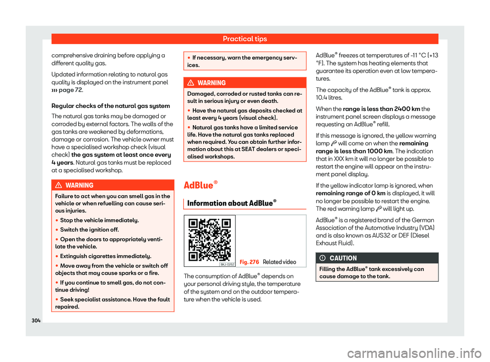 Seat Arona 2020 Owners Guide Practical tips
comprehensive draining before applying a
diff er
ent qualit y gas.
Updat ed inf
ormation relating to natural gas
quality is displayed on the instrument panel
Seat Arona 2020 Owners Guide Practical tips
comprehensive draining before applying a
diff er
ent qualit y gas.
Updat ed inf
ormation relating to natural gas
quality is displayed on the instrument panel