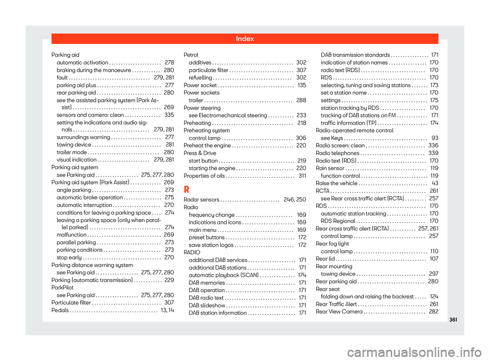 Seat Arona 2020  Owners Manual Index
Parking aid aut omatic activ
ation . . . . . . . . . . . . . . . . . . . . . . 27
8
br
aking during the manoeuvre . . . . . . . . . . . . 280
fault . . . . . . . . . . . . . . . . . . . . . . . 