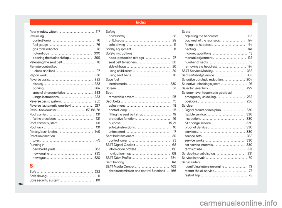 Seat Arona 2020  Owners Manual Index
Rear window wiper . . . . . . . . . . . . . . . . . . . . . . . . . . . 117
R efuelling
contr ol lamp . . . . . . . . . . . . . . . . . . . . . . . . . . . . . . .
76
fuel gauge . . . . . . . . 