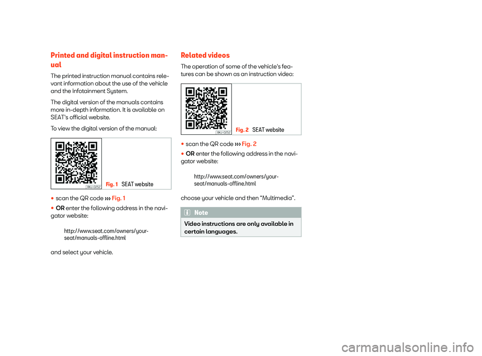 Seat Arona 2020 Owners Manual Printed and digital instruction man-
ual
The print ed instruction manual cont
ains rel
e-
v
ant information about the use of the vehicle
and the Infotainment System.
The digital version of the manuals Seat Arona 2020 Owners Manual Printed and digital instruction man-
ual
The print ed instruction manual cont
ains rel
e-
v
ant information about the use of the vehicle
and the Infotainment System.
The digital version of the manuals