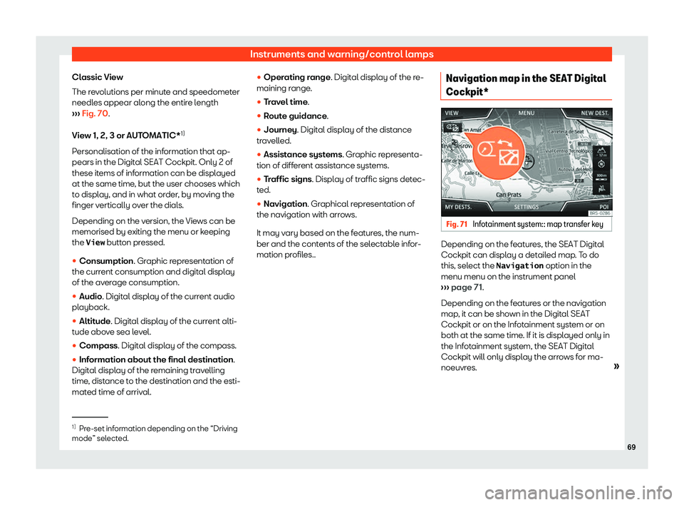 Seat Arona 2020 Manual PDF Instruments and warning/control lamps
Classic View
The r e
volutions per minut
e and speedomet
er
needles appear along the entire length
