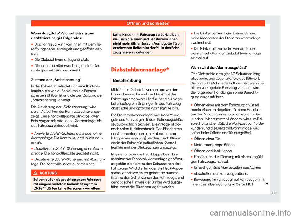 Seat Arona 2020  Betriebsanleitung (in German) Öffnen und schließen
Wenn das „Safe“-Sicherheitssystem
deaktivier t ist, gilt F
olgendes:
