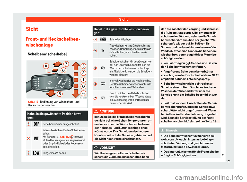 Seat Arona 2020  Betriebsanleitung (in German) Sicht
Sicht
Fr ont
- und Heckscheiben-
wischanlage
Scheibenwischerhebel Abb. 112 
Bedienung von Windschutz- und
Heckscheibenwischer Hebel in die gew