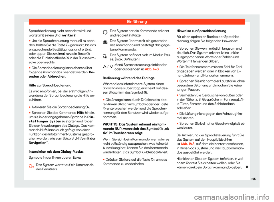 Seat Arona 2020  Betriebsanleitung (in German) Einführung
Sprachbedienung nicht beendet wird und
w art
et mit einem �U�n�d� �w�e�i�t�e�r�? .
