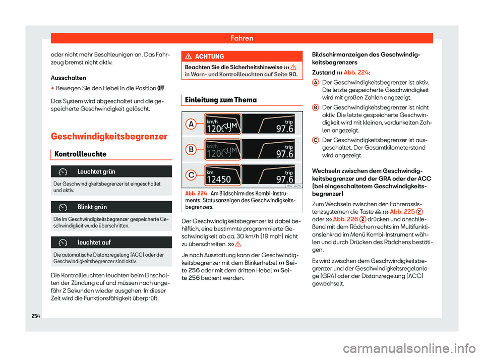 Seat Arona 2020  Betriebsanleitung (in German) Fahren
oder nicht mehr Beschleunigen an. Das Fahr-
z eug br
emst nicht aktiv.
Ausschalten
