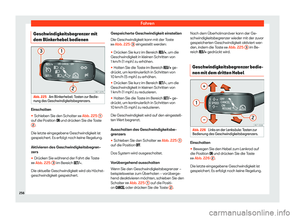 Seat Arona 2020  Betriebsanleitung (in German) Fahren
Geschwindigkeitsbegrenzer mit
dem Blink erhebel bedienenAbb. 225 
Am Blinkerhebel: Tasten zur Bedie-
nung des Geschwindigk eitsbegr
enzers.Einschalten
