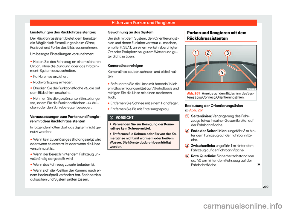 Seat Arona 2020  Betriebsanleitung (in German) Hilfen zum Parken und Rangieren
Einstellungen des Rückfahrassistenten:
Der Rückf ahr
assistent bietet dem Benutzer
die Möglichkeit Einstellungen beim Glanz,
Kontrast und Farbe des Bilds vorzunehmen