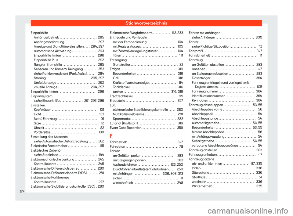 Seat Arona 2020  Betriebsanleitung (in German) Stichwortverzeichnis
Einparkhilfe Anhängerbetrieb . . . . . . . . . . . . . . . . . . . . . . . . . . 295
Anhänge
vorrichtung . . . . . . . . . . . . . . . . . . . . . . 297
Anzeige und Signaltöne 