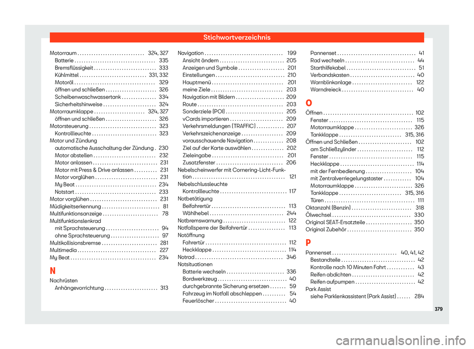 Seat Arona 2020  Betriebsanleitung (in German) Stichwortverzeichnis
Motorraum . . . . . . . . . . . . . . . . . . . . . . . . . . . . . 324, 327 Batt erie . . . . . . . . . . . . . . . . . . . . . . . . . . . . . . . . . . .
335
Br
emsflüssigkeit