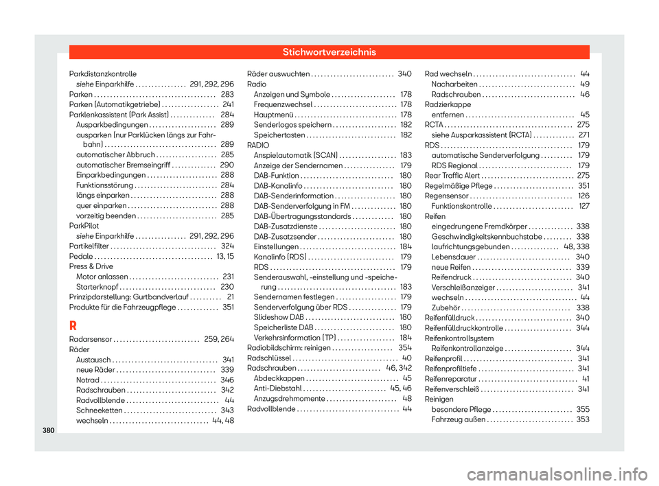 Seat Arona 2020  Betriebsanleitung (in German) Stichwortverzeichnis
Parkdistanzkontrolle siehe Einparkhilf e . . . . . . . . . . . . . . . .
291, 292, 296
Parken . . . . . . . . . . . . . . . . . . . . . . . . . . . . . . . . . . . . . . 283
Parke