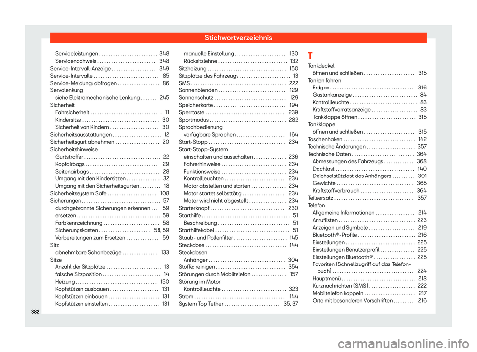Seat Arona 2020  Betriebsanleitung (in German) Stichwortverzeichnis
Serviceleistungen . . . . . . . . . . . . . . . . . . . . . . . . . 348
Servicenachw eis . . . . . . . . . . . . . . . . . . . . . . . . .
348
Service-Intervall-Anzeige . . . . . 