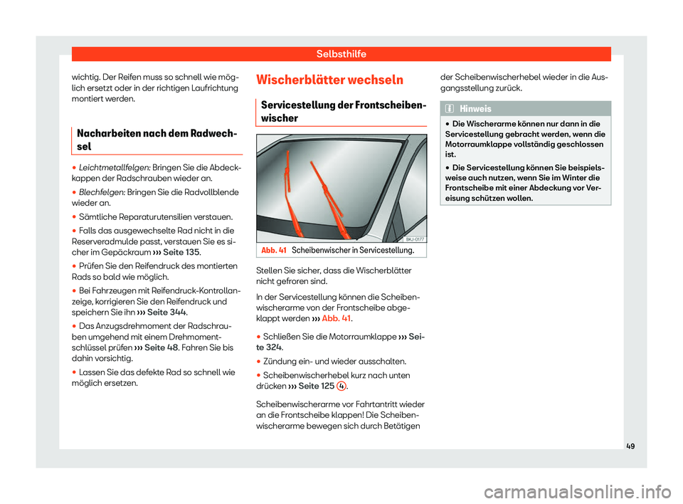 Seat Arona 2020  Betriebsanleitung (in German) Selbsthilfe
wichtig. Der Reifen muss so schnell wie mög-
lich ersetzt oder in der richtigen L aufricht
ung
montiert werden.
Nacharbeiten nach dem Radwech-
sel 