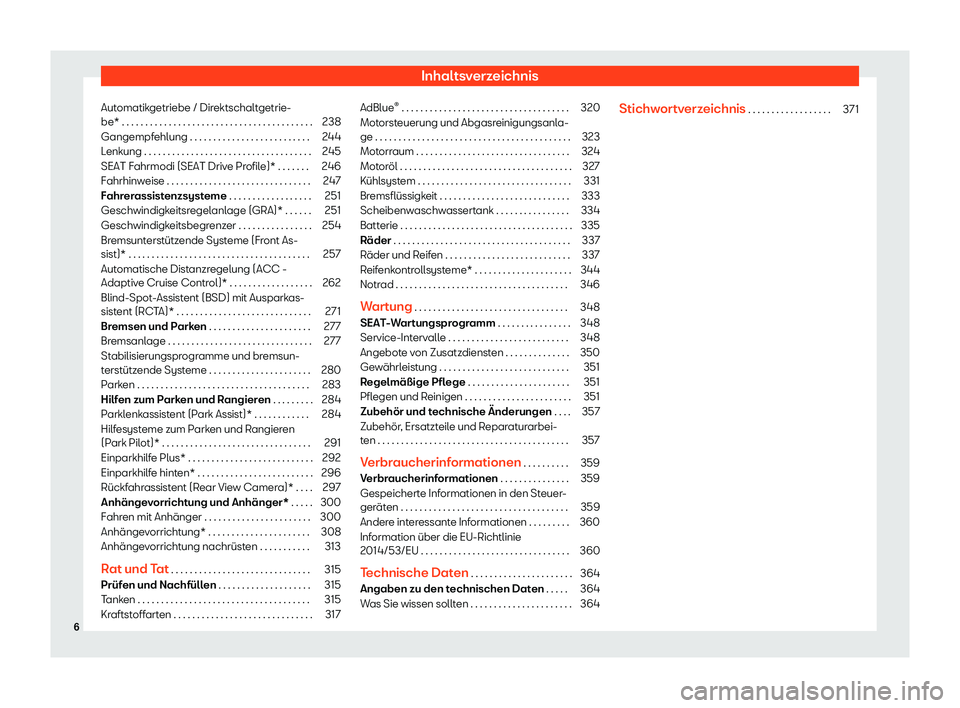 Seat Arona 2020  Betriebsanleitung (in German) Inhaltsverzeichnis
Automatikgetriebe / Direktschaltgetrie-
be* . . . . . . . . . . . . . . . . . . . . . . . . . . . . . . . . . . . . . . . . . 238
Gangempfehlung . . . . . . . . . . . . . . . . . . 