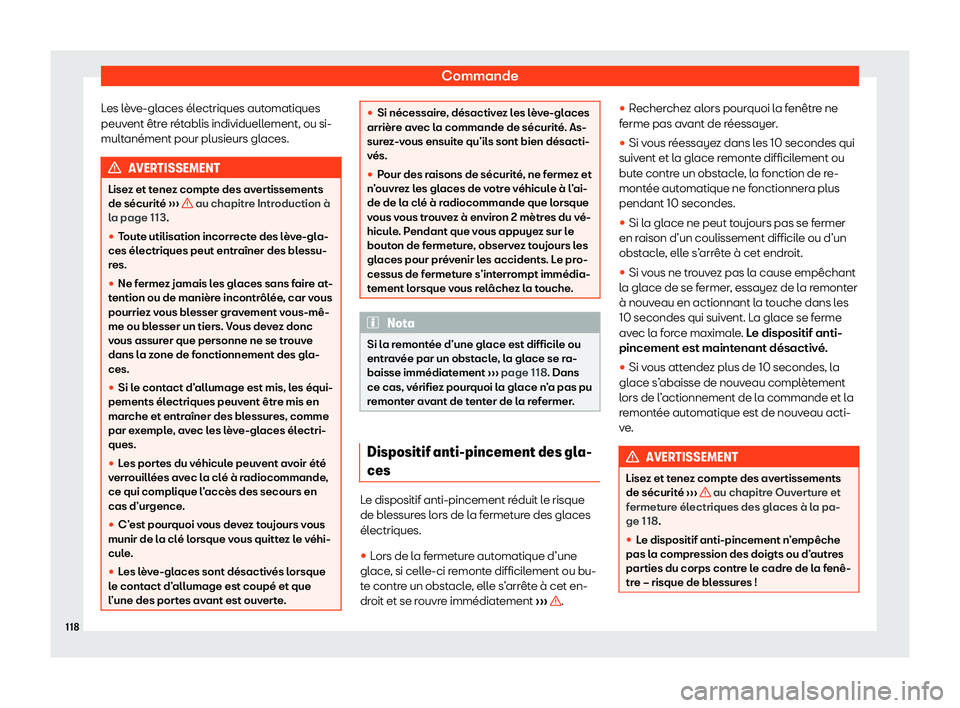 Seat Arona 2020  Manuel du propriétaire (in French)  Commande
Les lève-glaces électriques automatiques
peuv ent êtr
e rétablis individuellement, ou si-
multanément pour plusieurs glaces. AVERTISSEMENT
Lisez et tenez compte des avertissements
de sé