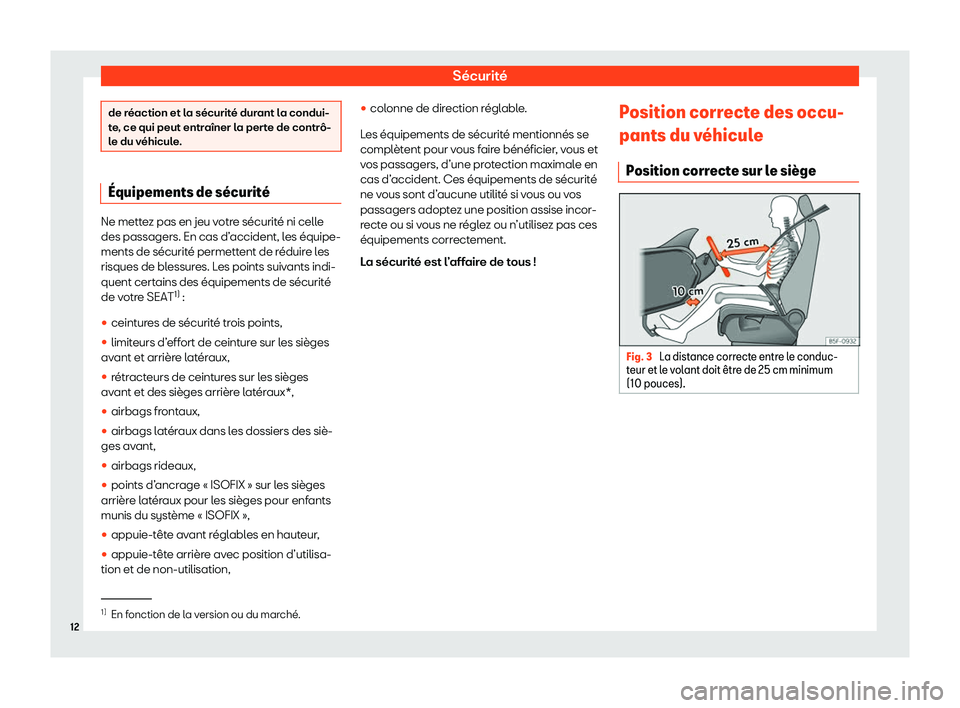 Seat Arona 2020  Manuel du propriétaire (in French)  Sécurité
de réaction et la sécurité durant la condui-
t
e
, ce qui peut entraîner la perte de contrô-
le du véhicule. 