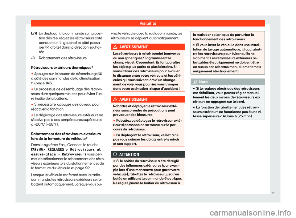 Seat Arona 2020  Manuel du propriétaire (in French)  Visibilité
En déplaçant la commande sur la posi-
tion désir ée
, réglez les rétroviseurs côté
conducteur (L, gauche) et côté passa-
ger (R, droite) dans la direction souhai-
tée.
Rabatteme