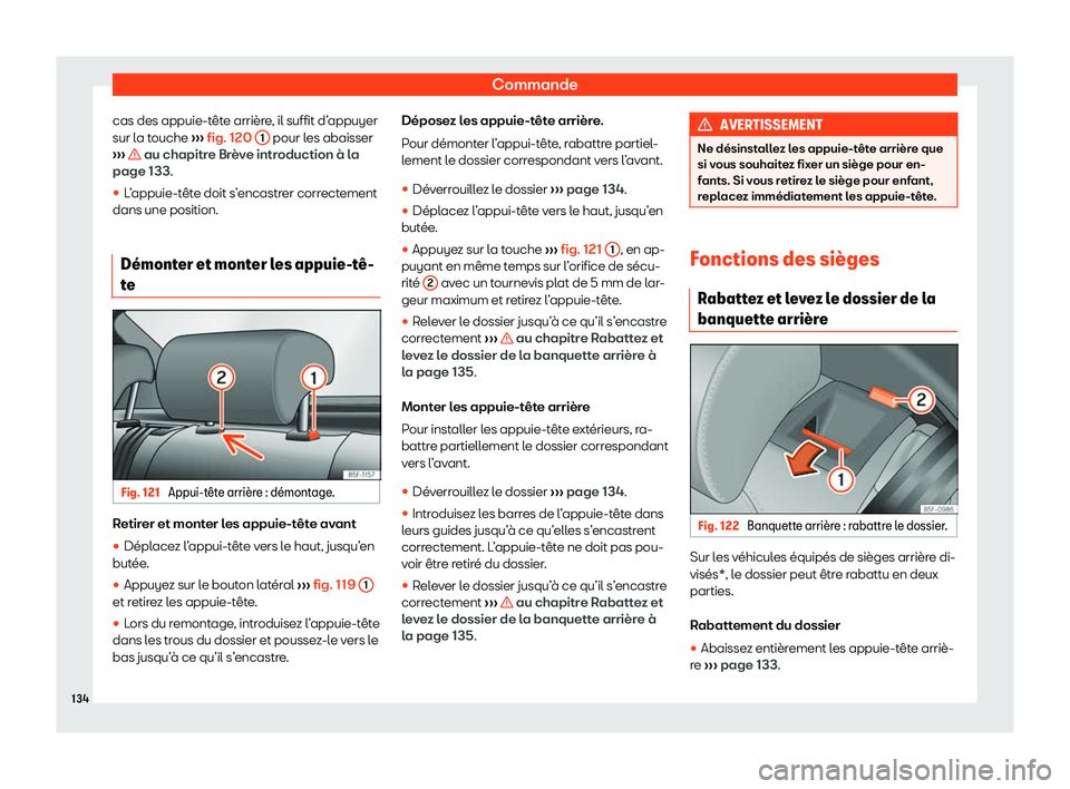 Seat Arona 2020  Manuel du propriétaire (in French)  Commande
cas des appuie-tête arrière, il suffit d’appuyer
sur l a t
ouche  ››› fig. 120 
1  pour les abaisser
› ›
›   au chapitre Brève introduction à la
page 133.
