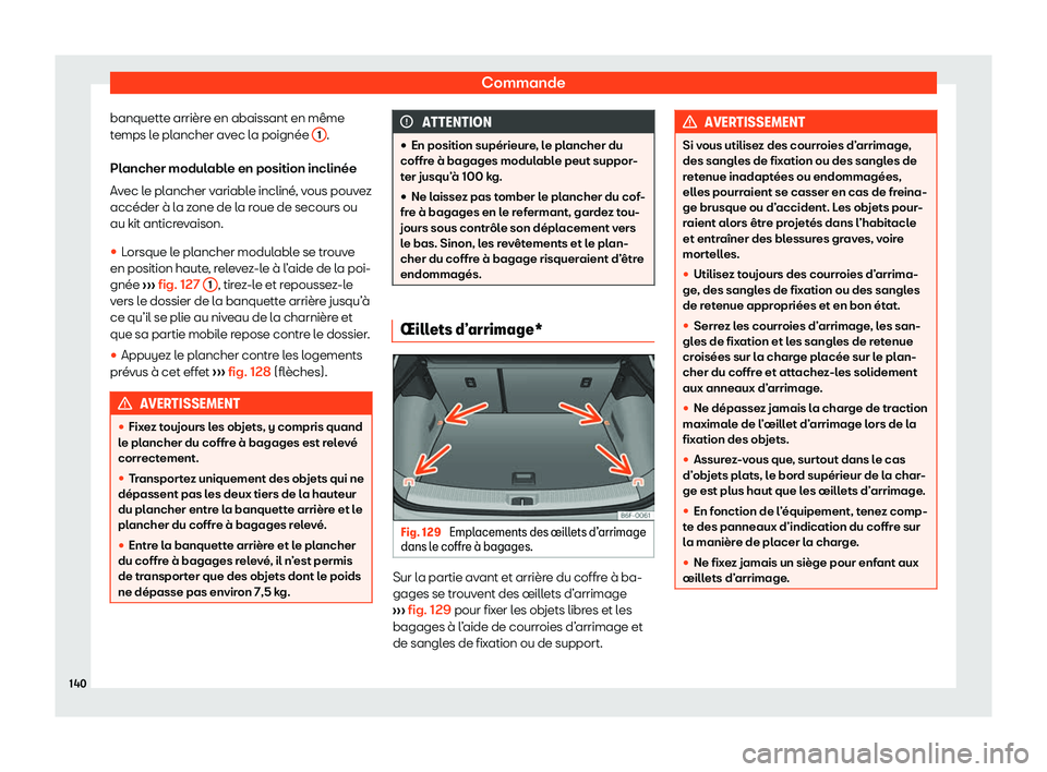 Seat Arona 2020  Manuel du propriétaire (in French)  Commande
banquette arrière en abaissant en même
t emps l
e plancher avec la poignée  1 .
Pl ancher modul
able en position inclinée
Avec le plancher variable incliné, vous pouvez
accéder à la zo