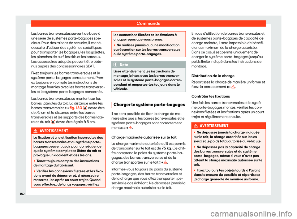 Seat Arona 2020  Manuel du propriétaire (in French)  Commande
Les barres transversales servent de base à
une série de syst èmes port
e-bagages spé-
ciaux. Pour des raisons de sécurité, il est né-
cessaire d’utiliser des systèmes spécifiques
p