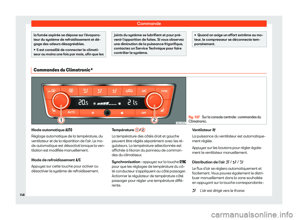 Seat Arona 2020  Manuel du propriétaire (in French)  Commande
la fumée aspirée se dépose sur l’évapora-
t
eur du syst
ème de refroidissement et dé-
gage des odeurs désagréables.
