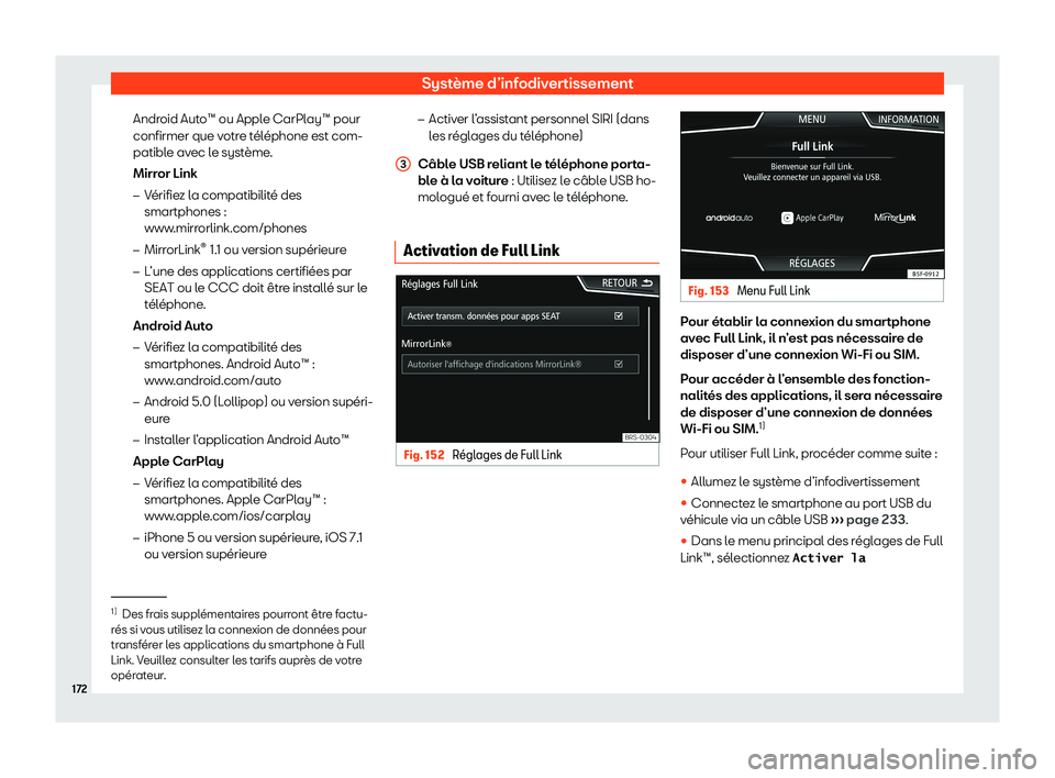 Seat Arona 2020  Manuel du propriétaire (in French)  Système d’infodivertissement
Android Auto™ ou Apple CarPlay™ pour
confirmer que v otr
e téléphone est com-
patible avec le système.
Mirror Link
�